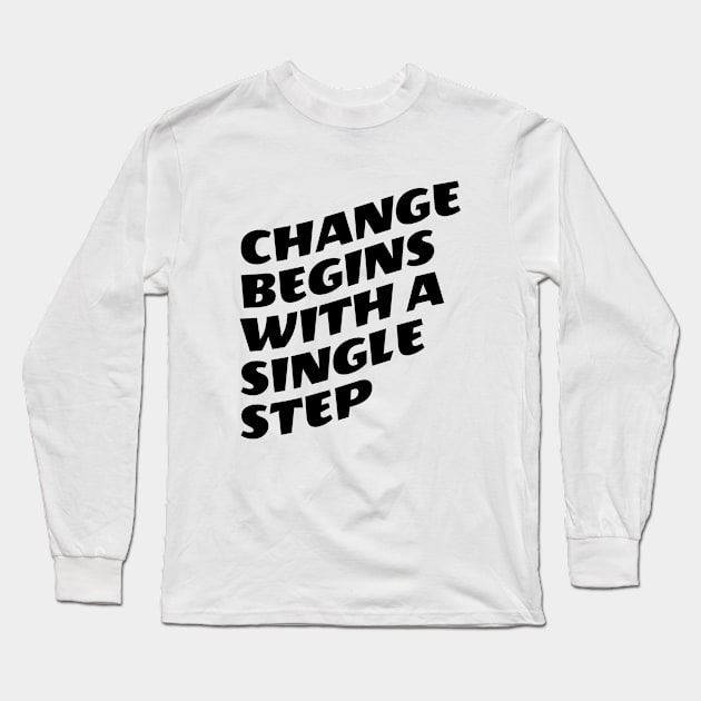 Change Begins With A Single Step Long Sleeve T-Shirt by Texevod